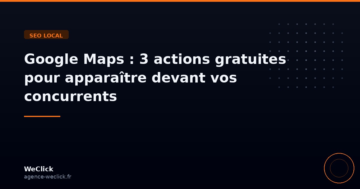 Google Maps : 3 actions gratuites pour apparaître devant vos concurrents - WeClick