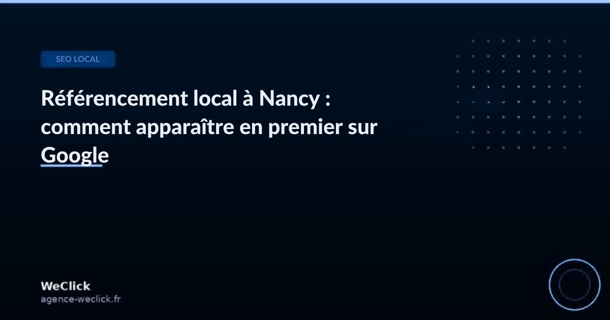 Référencement local à Nancy : comment apparaître en premier sur Google - WeClick